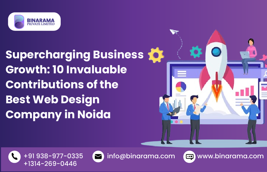 Supercharging Business Growth: 10 Invaluable Contributions of the Best Web Design Company in Noida