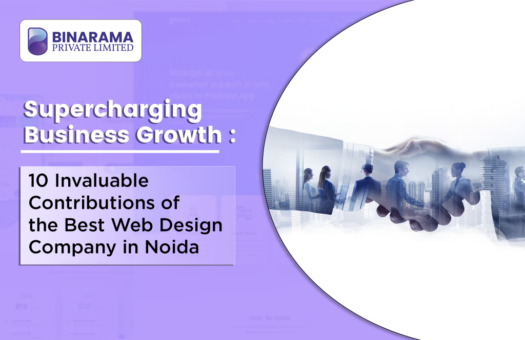 Supercharging Business Growth: 10 Invaluable Contributions of the Best Web Design Company in Noida