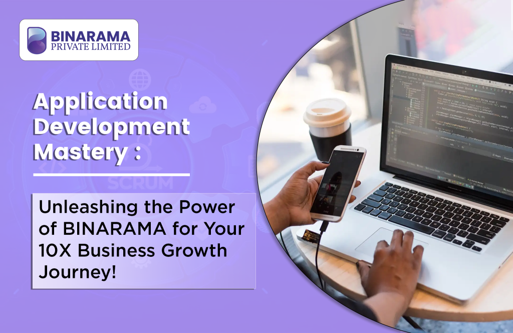 Application Development Mastery: Unleashing the Power of BINARAMA for Your 10X Business Growth Journey!